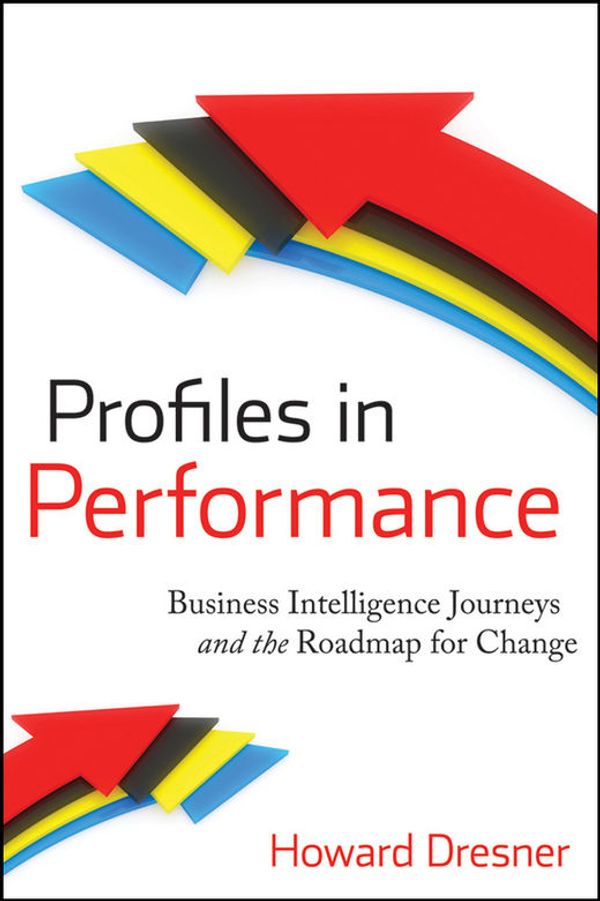 Cover Art for 9780470408865, Profiles in Performance: Business Intelligence Journeys and the Roadmap for Change by Unknown
