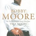 Cover Art for 9780007173969, Bobby Moore by Tina Moore