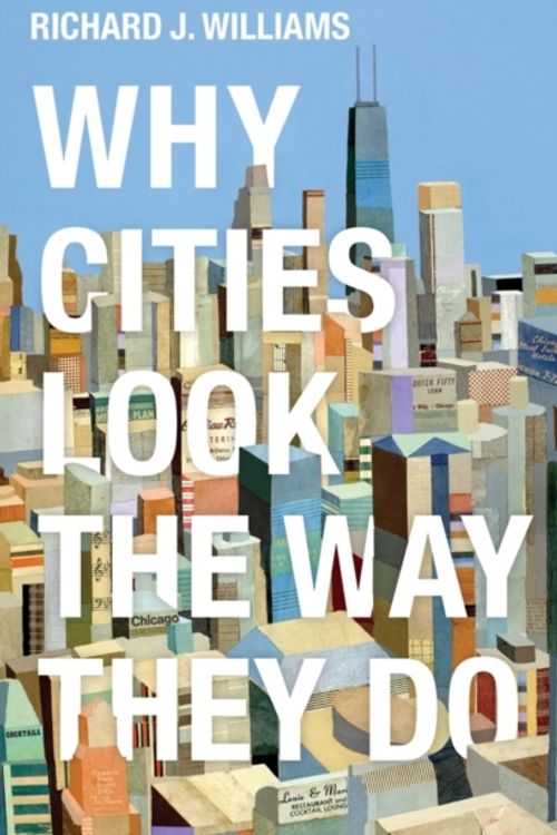 Cover Art for 9780745691817, Why Cities Look the Way They Do by Richard J. Williams
