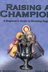 Cover Art for 9780971072206, Raising a Champion: A Beginner's Guide to Showing Dogs by A. Meredith John
