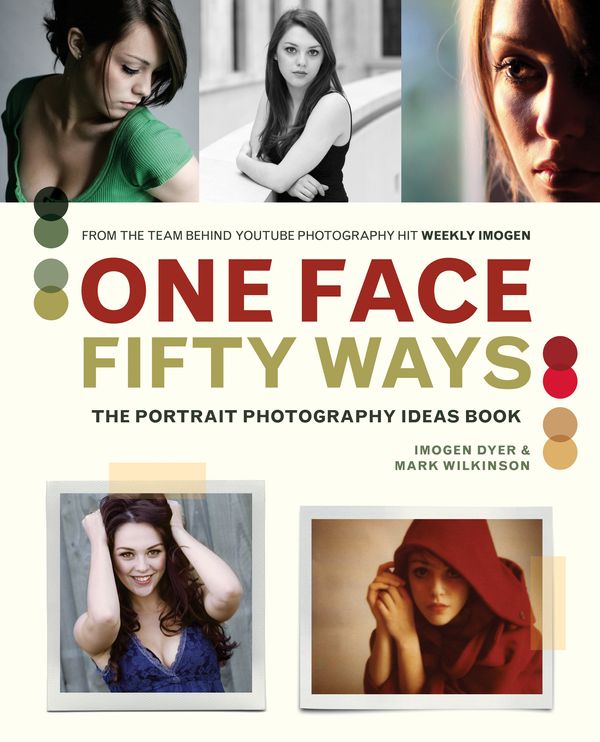 Cover Art for 9781781574300, One Face, Fifty Ways: The Portrait Photography Ideas Book by Imogen Dyer