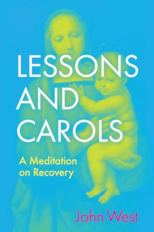 Cover Art for 9780802882493, Lessons and Carols: A Meditation on Recovery by John West