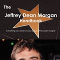 Cover Art for 9781743388051, The Jeffrey Dean Morgan Handbook - Everything You Need to Know About Jeffrey Dean Morgan by Emily Smith