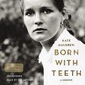 Cover Art for 9781478986102, Born with Teeth: A Memoir by Kate Mulgrew