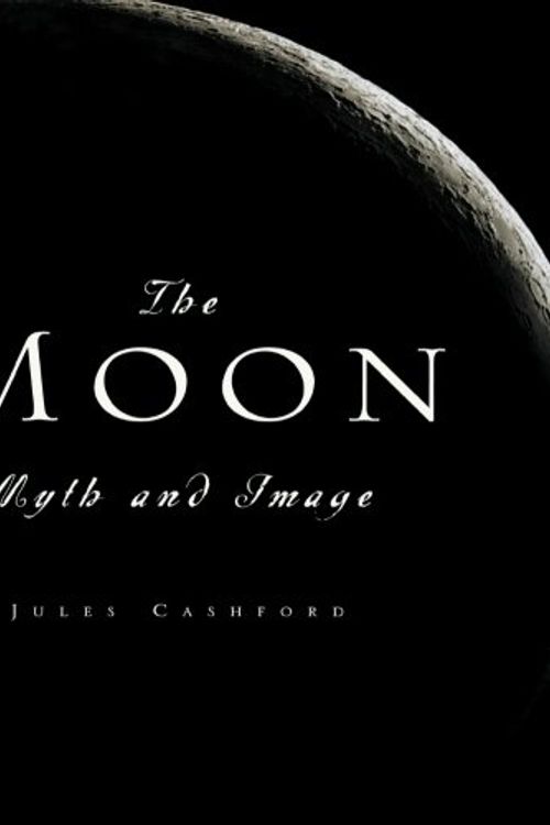 Cover Art for 9781568582658, The Moon: Myth and Image by Jules Cashford