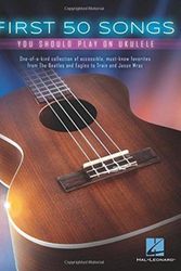 Cover Art for 9781495031120, First 50 Songs You Should Play on Ukulele by Hal Leonard Publishing Corporation
