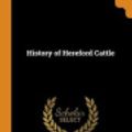 Cover Art for 9780342922352, History of Hereford Cattle by James MacDonald