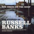Cover Art for 9780436202810, The Angel On The Roof - The Stories Of Russell Banks - Book Club Edition by Russell Banks