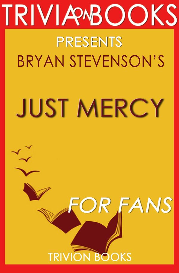 Cover Art for 1230001295221, Just Mercy: By Bryan Stevenson (Trivia-On-Books) by Trivion Books