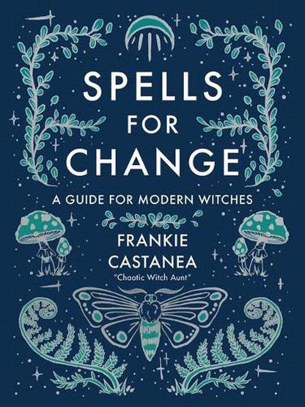 Cover Art for 9781524871635, Spells for Change: A Guide for Modern Witches by Frankie Castanea