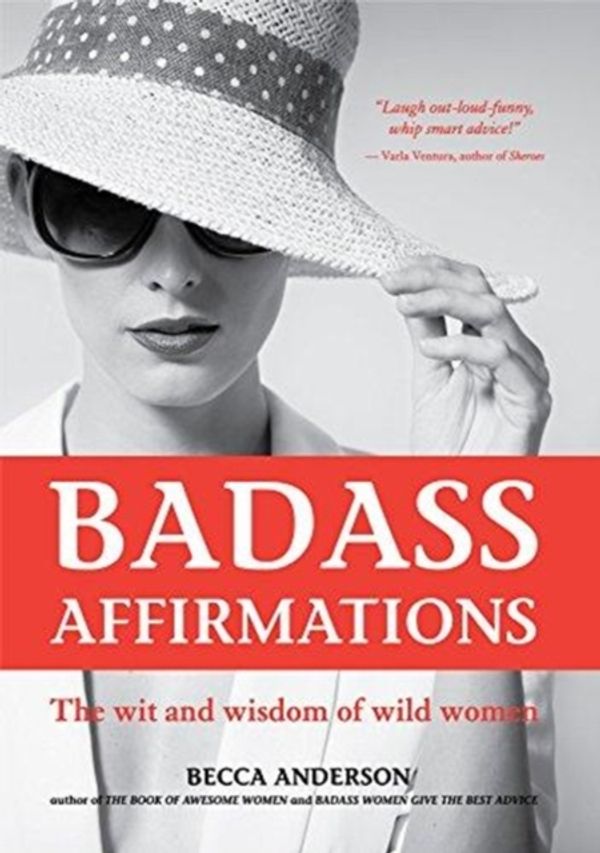 Cover Art for 9781633537521, Badass AffirmationsThe Wit and Wisdom of Wild Women by Becca Anderson