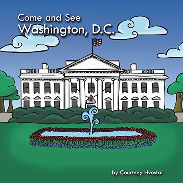 Cover Art for 9780692141618, Come and See Washington, D.C. by Courtney Hvostal