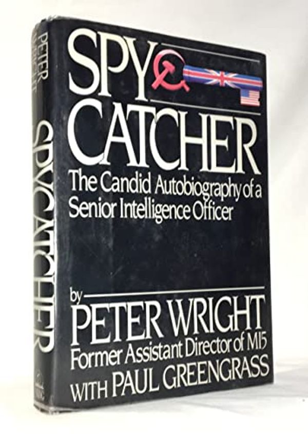 Cover Art for 8601415805802, Spycatcher : the Candid Autobiography of a Senior Intelligence Officer / Peter Wright by Peter Wright