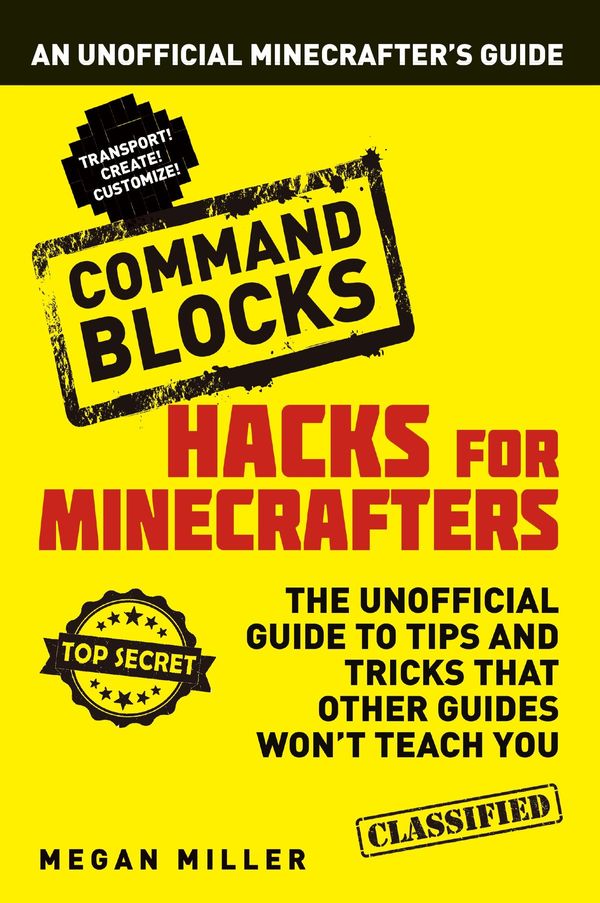 Cover Art for 9781408876480, Hacks for Minecrafters: Command Blocks: An Unofficial Minecrafters Guide by Megan Miller