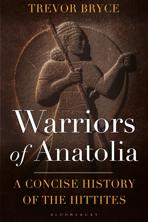 Cover Art for 9781350348851, Warriors of Anatolia by Trevor Bryce