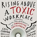 Cover Art for 0884247876624, Rising above a Toxic Workplace : Taking Care of Yourself in an Unhealthy Environment by Gary Chapman, Paul White