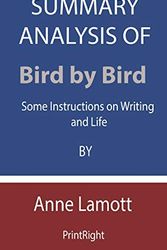Cover Art for 9798676053581, Summary Analysis Of Bird by Bird: Some Instructions on Writing and Life By Anne Lamott by Printright