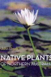 Cover Art for 9781877069246, Native Plants of Northern Australia by John Brock