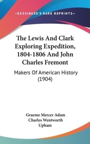 Cover Art for 9781104576028, The Lewis and Clark Exploring Expedition, 1804-1806 and John Charles Fremont by Unknown