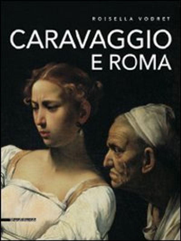 Cover Art for 9788836618002, Caravaggio e Roma. Itinerario by Rossella Vodret