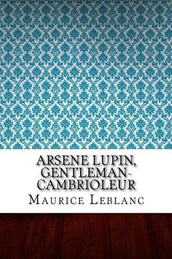 Cover Art for 9781545072479, Arsene Lupin, gentleman-cambrioleur by Maurice Leblanc