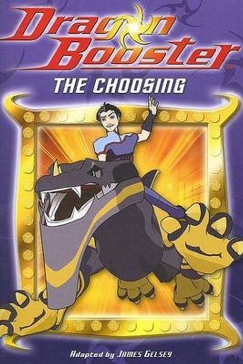 Cover Art for 9780786837717, Dragon Booster: The Choosing (Dragon Booster, Book 1) by James Gelsey, Rob Travalino