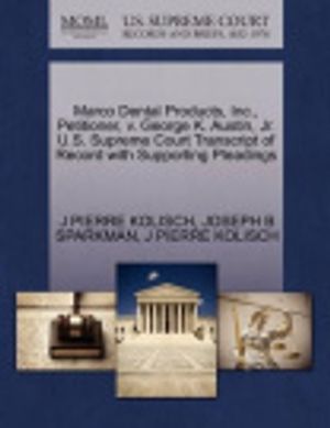 Cover Art for 9781270687979, Marco Dental Products, Inc., Petitioner, v. George K. Austin, Jr. U.S. Supreme Court Transcript of Record with Supporting Pleadings by J PIERRE KOLISCH