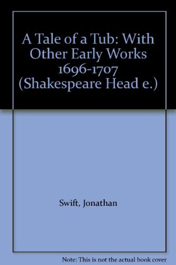 Cover Art for 9780631001805, A Tale of a Tub: With Other Early Works 1696-1707 (Shakespeare Head e.) by Jonathan Swift