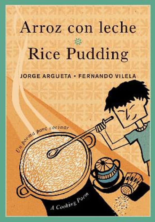 Cover Art for 9781554988877, Arroz Con Leche / Rice PuddingUn Poema Para Cocinar / A Cooking Poem by Jorge Argueta