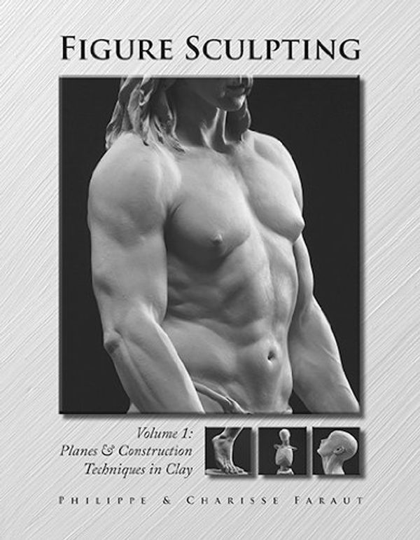 Cover Art for 9780975506585, Figure Sculpting Volume 1: Planes & Construction Techniques in Clay by Philippe Faraut, Charisse Faraut