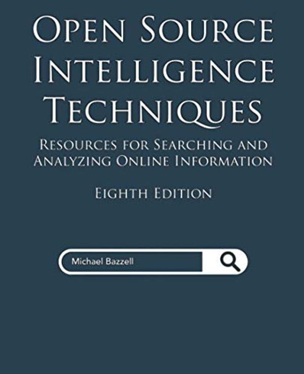 Cover Art for 9798578577086, Open Source Intelligence Techniques: Resources for Searching and Analyzing Online Information by Michael Bazzell
