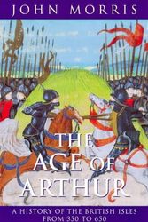 Cover Art for 9781857992861, THE AGE OF ARTHUR: A HISTORY OF THE BRITISH ISLES, 350-650 (PHOENIX GIANTS S.) by John Morris