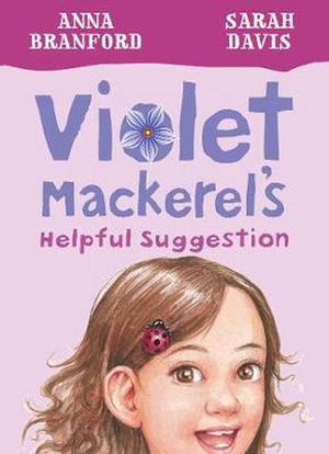 Cover Art for 9781925126761, Violet Mackerel's Helpful Suggestion by Anna Branford