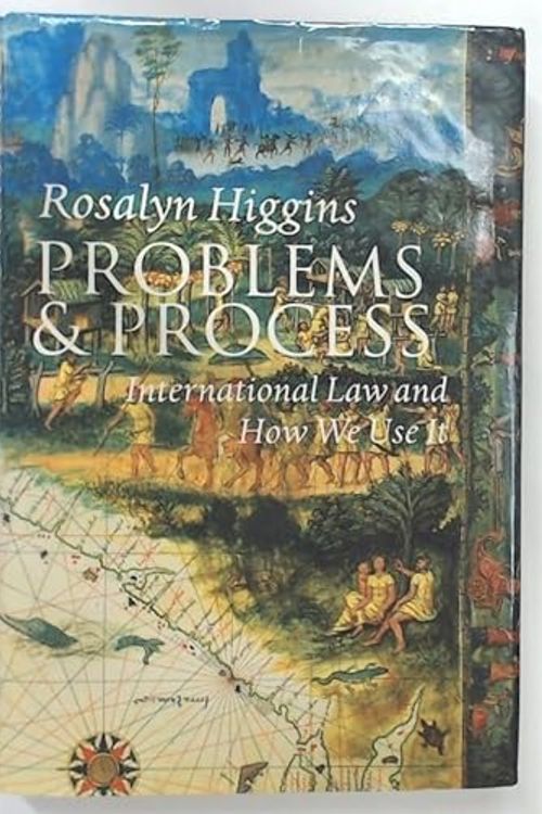 Cover Art for 9780198257677, Problems and Process: International Law and How We Use It by Rosalyn Higgins