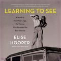 Cover Art for 9780062892027, Learning to See by Elise Hooper