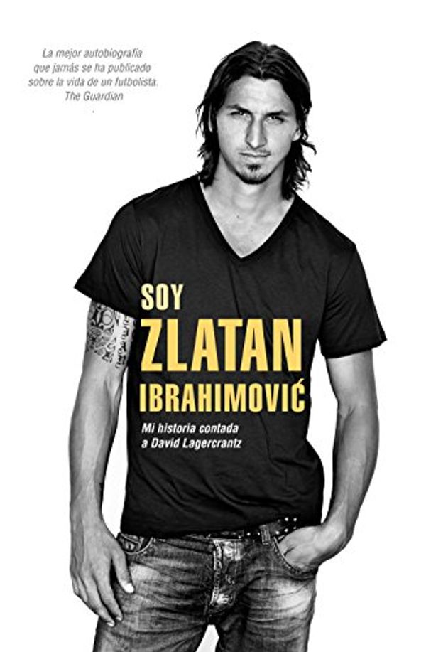 Cover Art for B013J5QT6Q, Soy Zlatan Ibrahimović: Mi historia contada a David Lagercrantz (Deportes (corner)) (Spanish Edition) by David Lagercrantz, Zlatan Ibrahimovic