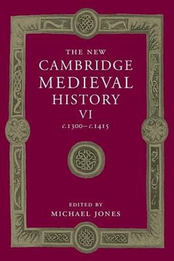 Cover Art for 9781107460706, The New Cambridge Medieval HistoryVolume 6, C.1300-C.1415 by Michael Jones