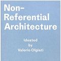 Cover Art for 9783906313191, Non-Referential Architecture: Ideated by Valerio Olgiati - Written by Markus Breitschmid by Valerio Olgiati