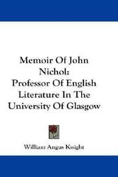 Cover Art for 9781432645069, Memoir of John Nichol by William Angus Knight (author)