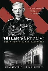 Cover Art for 9780297846871, HITLER'S SPY CHIEF: The Wilhelm Canaris Mystery by Richard Bassett