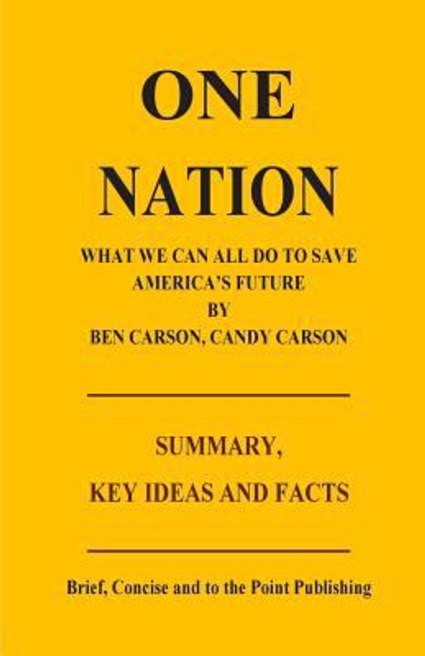Cover Art for 9781500459031, ONE NATION: What We Can All Do To Save America's Future by Ben Carson, Candy Carson - Summary, Key Ideas and Facts by I. K. Mullins