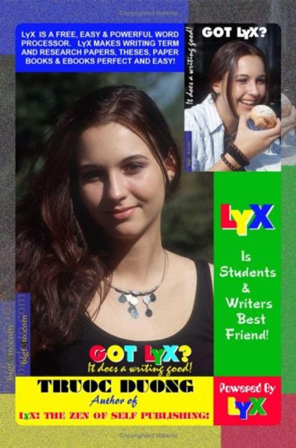 Cover Art for 9781430328414, Got LyX? it Does a Writing Good!: LyX is Students & Writers Best Friend! LyX is a Free, Easy & Powerful Word Processor. LyX Makes Writing Term & ... Theses, Paper Books & Ebooks Perfect & Easy by Truoc Duong