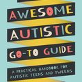 Cover Art for 9781787753174, The Awesome Autistic Go-To Guide: A Practical Handbook for Autistic Teens and Tweens by Yenn Purkis, Tanya Masterman