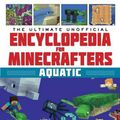Cover Art for 9781510747272, The Ultimate Unofficial Encyclopedia for Minecrafters: Aquatic: An A-Z Guide to the Mysteries of the Deep by Megan Miller