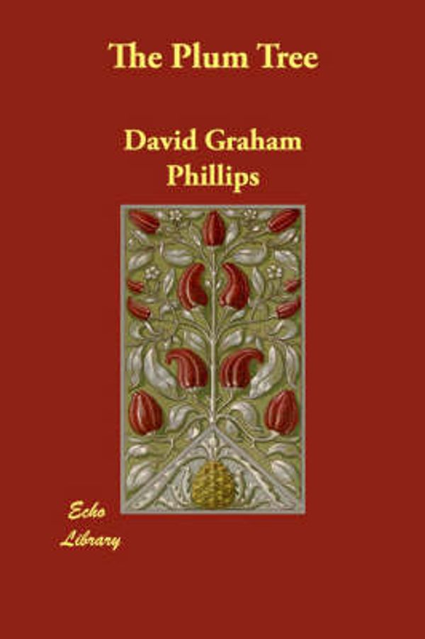 Cover Art for 9781406866391, The Plum Tree by David Graham Phillips