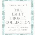 Cover Art for 9798617875753, The Emily Brontë Collection: Wuthering Heights, Collected Poems by Brontë, Emily