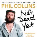 Cover Art for 9781473536142, Not Dead Yet: The Autobiography by Phil Collins