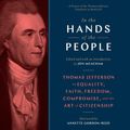 Cover Art for 9780593286715, In the Hands of the People: Thomas Jefferson and the Art of Citizenship by Jon Meacham
