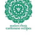 Cover Art for 9789810732691, Madam Choy's Cantonese Recipes by Choy Wai Yuen