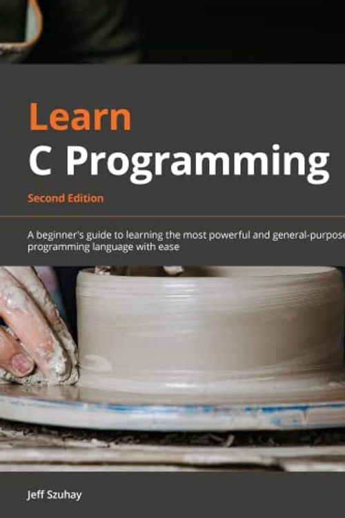 Cover Art for 9781801078450, Learn C Programming: A beginner's guide to learning the most powerful and general-purpose programming language with ease, 2nd Edition by Jeff Szuhay